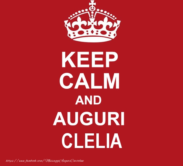 Cartoline di auguri - KEEP CALM AND AUGURI Clelia!