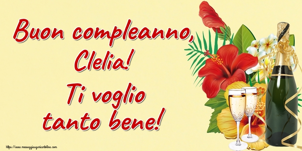 Cartoline di auguri - Champagne | Buon compleanno, Clelia! Ti voglio tanto bene!