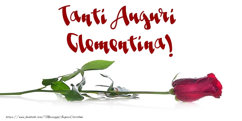 Cartoline di auguri - Fiori & Rose | Tanti Auguri Clementina!