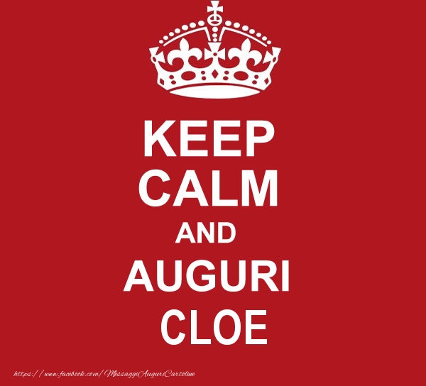 Cartoline di auguri - Messaggi | KEEP CALM AND AUGURI Cloe!