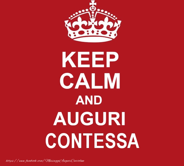 Cartoline di auguri - Messaggi | KEEP CALM AND AUGURI Contessa!