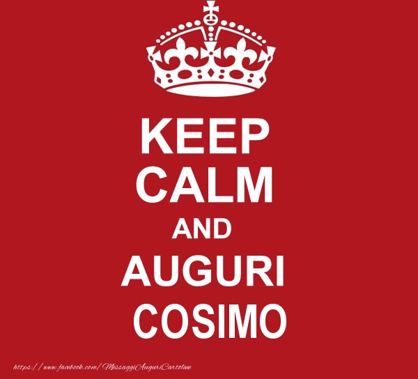Cartoline di auguri - Messaggi | KEEP CALM AND AUGURI Cosimo!