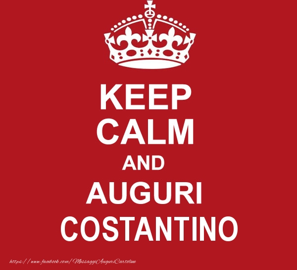 Cartoline di auguri - Messaggi | KEEP CALM AND AUGURI Costantino!