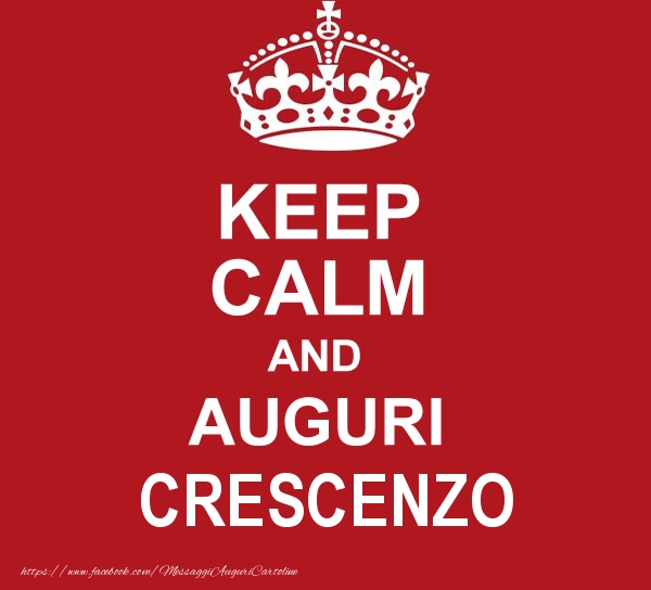  Cartoline di auguri - Messaggi | KEEP CALM AND AUGURI Crescenzo!