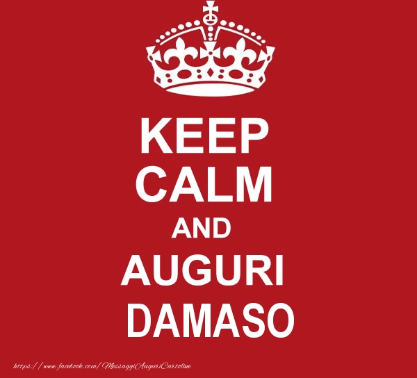 Cartoline di auguri - Messaggi | KEEP CALM AND AUGURI Damaso!