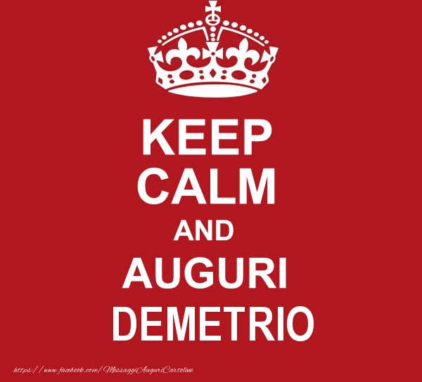 Cartoline di auguri - KEEP CALM AND AUGURI Demetrio!