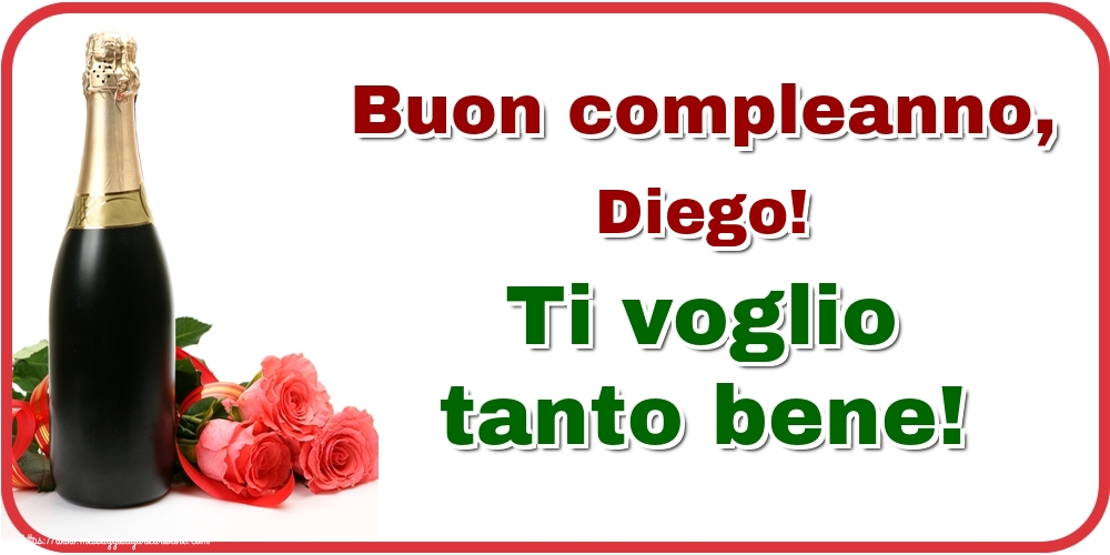 Cartoline di auguri - Champagne & Rose | Buon compleanno, Diego! Ti voglio tanto bene!