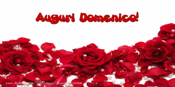 Cartoline di auguri - Rose | Auguri  Domenico!
