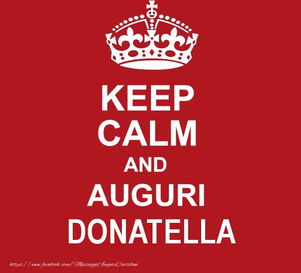 Cartoline di auguri - KEEP CALM AND AUGURI Donatella!