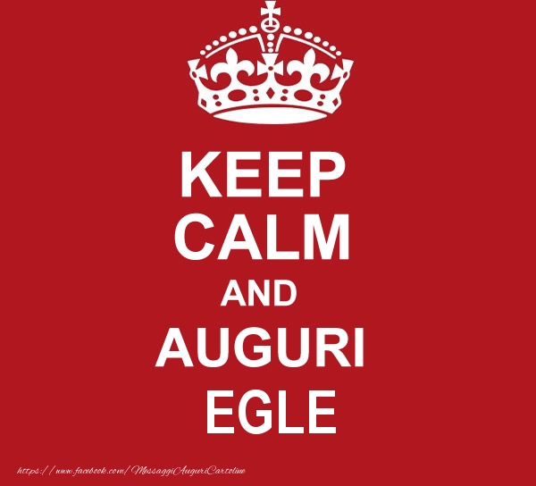 Cartoline di auguri - Messaggi | KEEP CALM AND AUGURI Egle!
