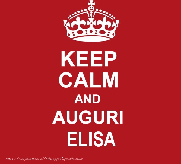 Cartoline di auguri - Messaggi | KEEP CALM AND AUGURI Elisa!