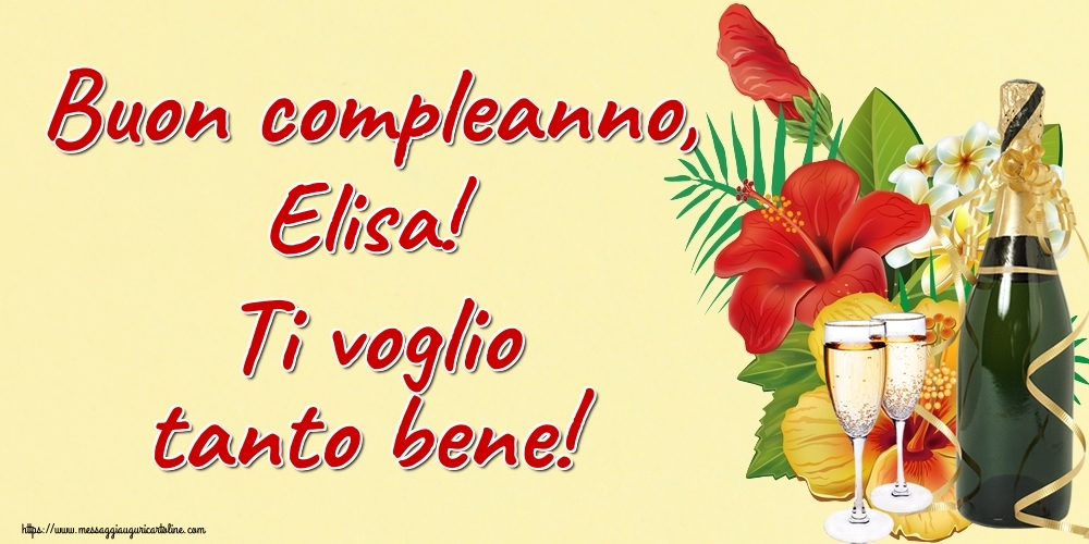Cartoline di auguri - Champagne | Buon compleanno, Elisa! Ti voglio tanto bene!