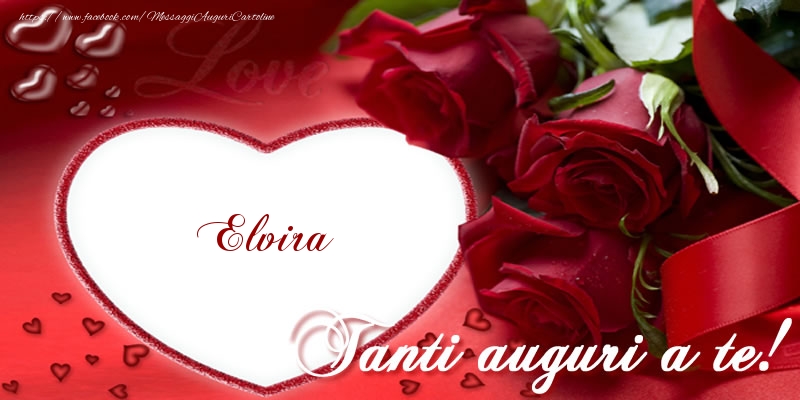 Cartoline di auguri - Cuore & Rose | Tanti auguri a te, Elvira!