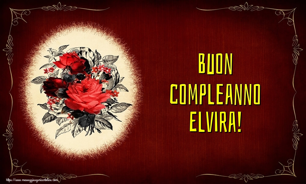 Cartoline di auguri - Fiori | Buon compleanno Elvira!