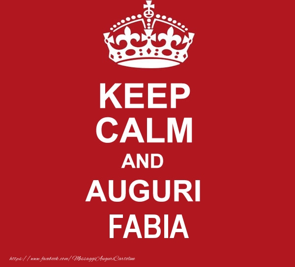 Cartoline di auguri - KEEP CALM AND AUGURI Fabia!