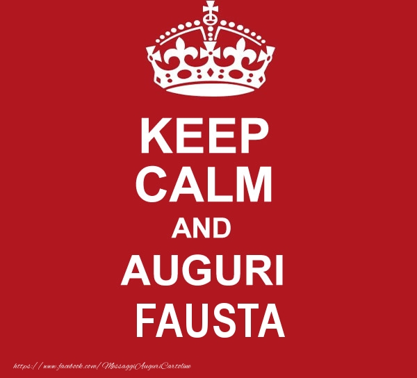 Cartoline di auguri - KEEP CALM AND AUGURI Fausta!
