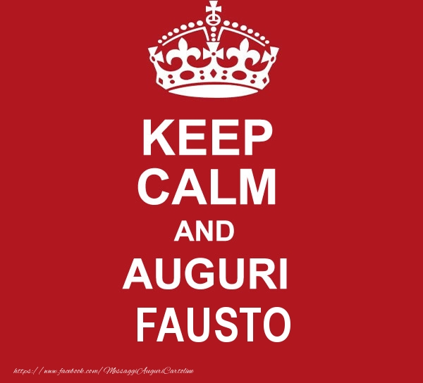 Cartoline di auguri - KEEP CALM AND AUGURI Fausto!