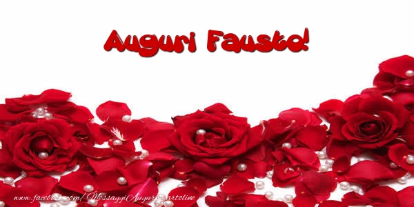 Cartoline di auguri - Rose | Auguri  Fausto!