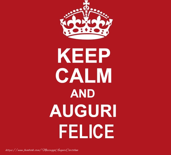 Cartoline di auguri - KEEP CALM AND AUGURI Felice!