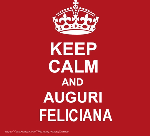 Cartoline di auguri - Messaggi | KEEP CALM AND AUGURI Feliciana!