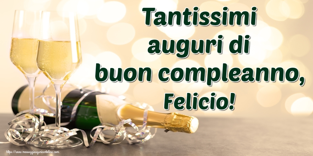 Cartoline di auguri - Champagne | Tantissimi auguri di buon compleanno, Felicio!