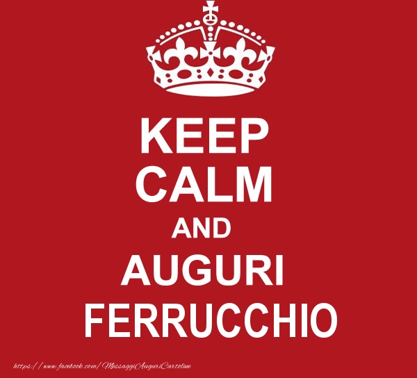 Cartoline di auguri - KEEP CALM AND AUGURI Ferrucchio!