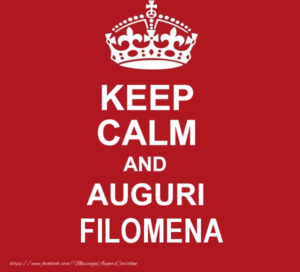 Cartoline di auguri - Messaggi | KEEP CALM AND AUGURI Filomena!