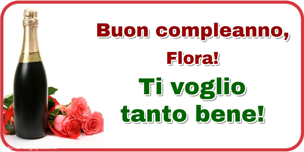 Cartoline di auguri - Champagne & Rose | Buon compleanno, Flora! Ti voglio tanto bene!