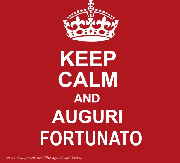 Cartoline di auguri - KEEP CALM AND AUGURI Fortunato!