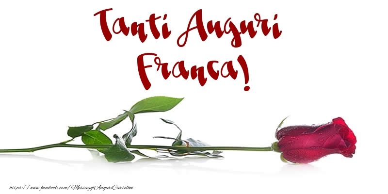 Cartoline di auguri - Fiori & Rose | Tanti Auguri Franca!