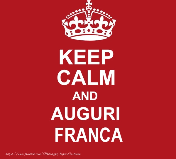 Cartoline di auguri - KEEP CALM AND AUGURI Franca!