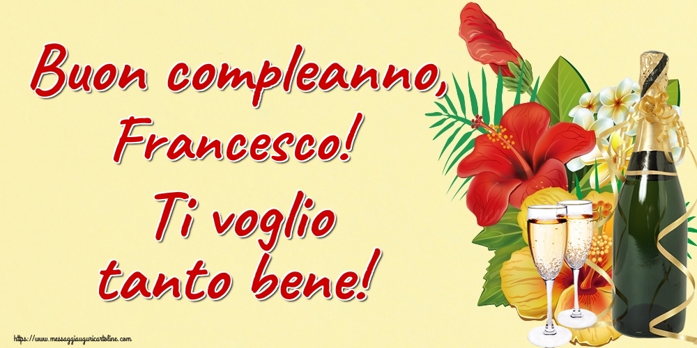 Cartoline di auguri - Champagne | Buon compleanno, Francesco! Ti voglio tanto bene!