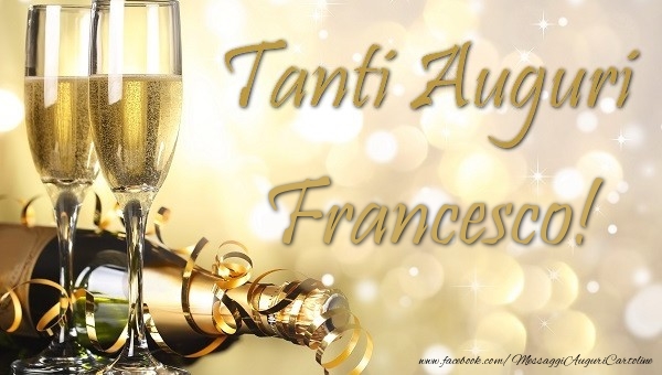 Cartoline di auguri - Champagne | Tanti auguri Francesco