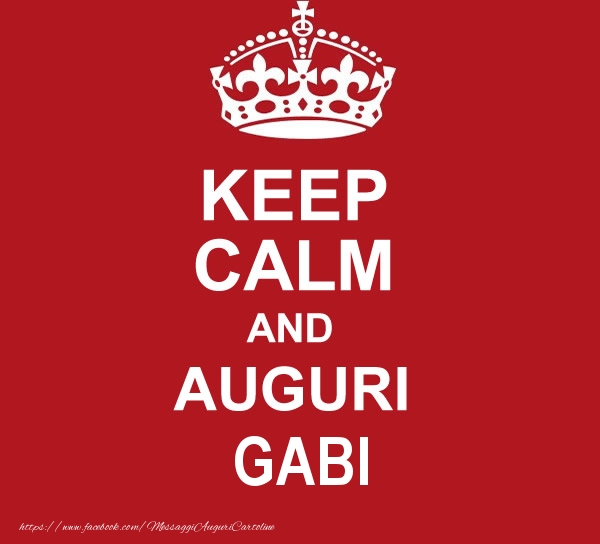 Cartoline di auguri - Messaggi | KEEP CALM AND AUGURI Gabi!
