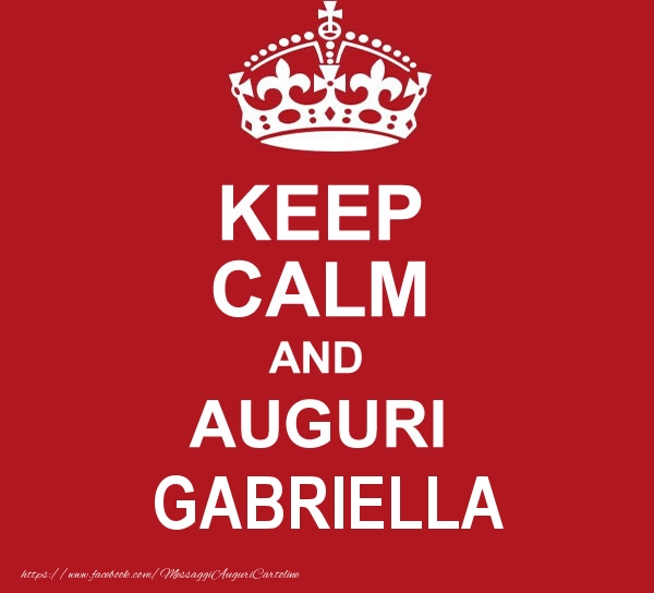 Cartoline di auguri - Messaggi | KEEP CALM AND AUGURI Gabriella!