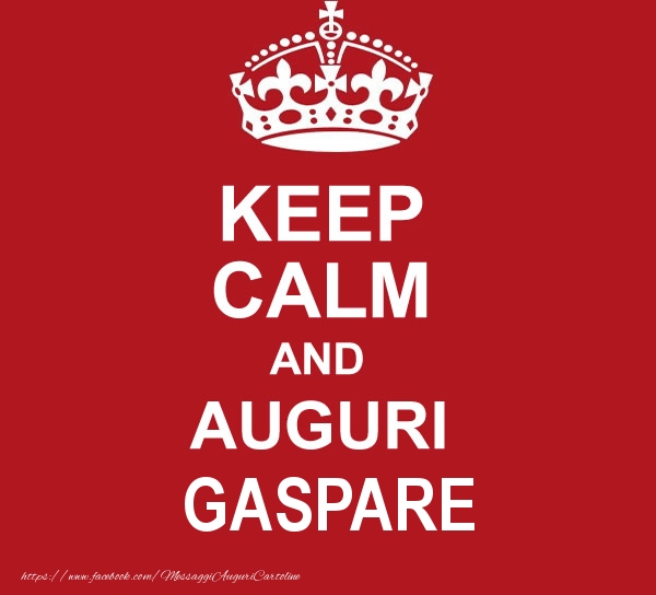 Cartoline di auguri - KEEP CALM AND AUGURI Gaspare!