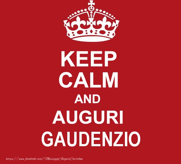 Cartoline di auguri - KEEP CALM AND AUGURI Gaudenzio!