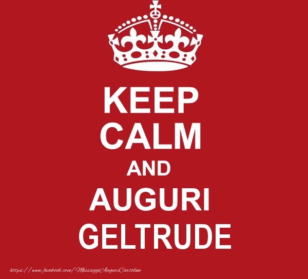 Cartoline di auguri - KEEP CALM AND AUGURI Geltrude!