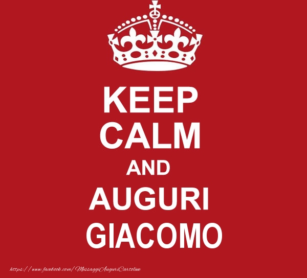 Cartoline di auguri - Messaggi | KEEP CALM AND AUGURI Giacomo!