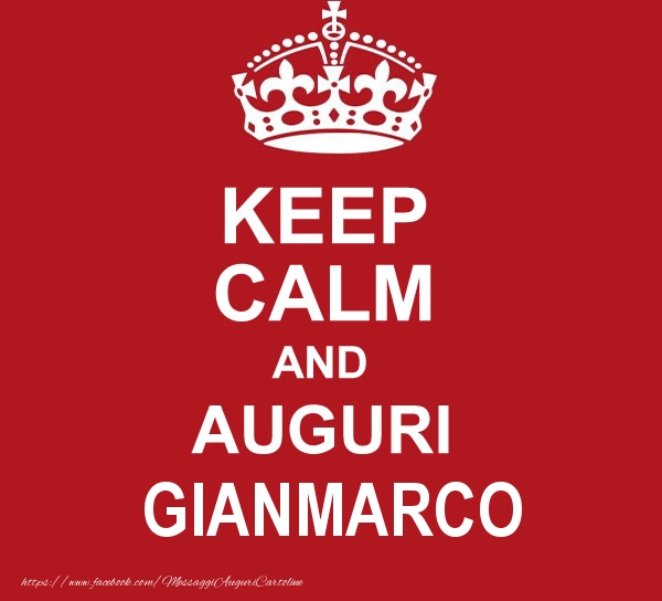 Cartoline di auguri - Messaggi | KEEP CALM AND AUGURI Gianmarco!