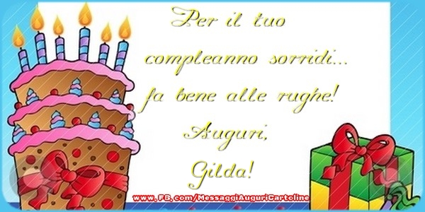 Cartoline di auguri - Regalo & Torta | Per il tuo compleanno sorridi...fa bene alle rughe! Auguri, Gilda