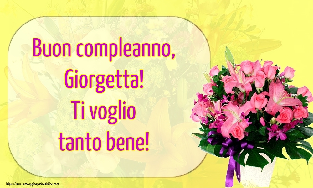 Cartoline di auguri - Fiori | Buon compleanno, Giorgetta! Ti voglio tanto bene!