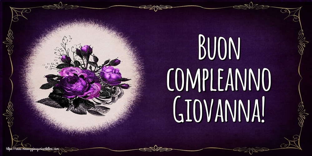 Cartoline di auguri - Fiori | Buon compleanno Giovanna!