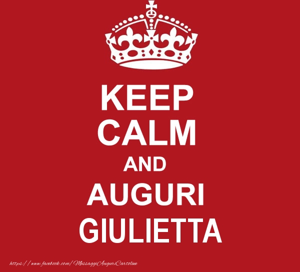 Cartoline di auguri - Messaggi | KEEP CALM AND AUGURI Giulietta!