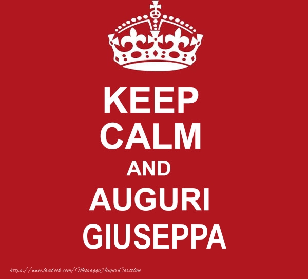 Cartoline di auguri - Messaggi | KEEP CALM AND AUGURI Giuseppa!