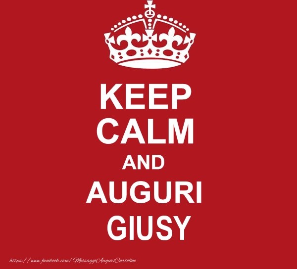 Cartoline di auguri - KEEP CALM AND AUGURI Giusy!