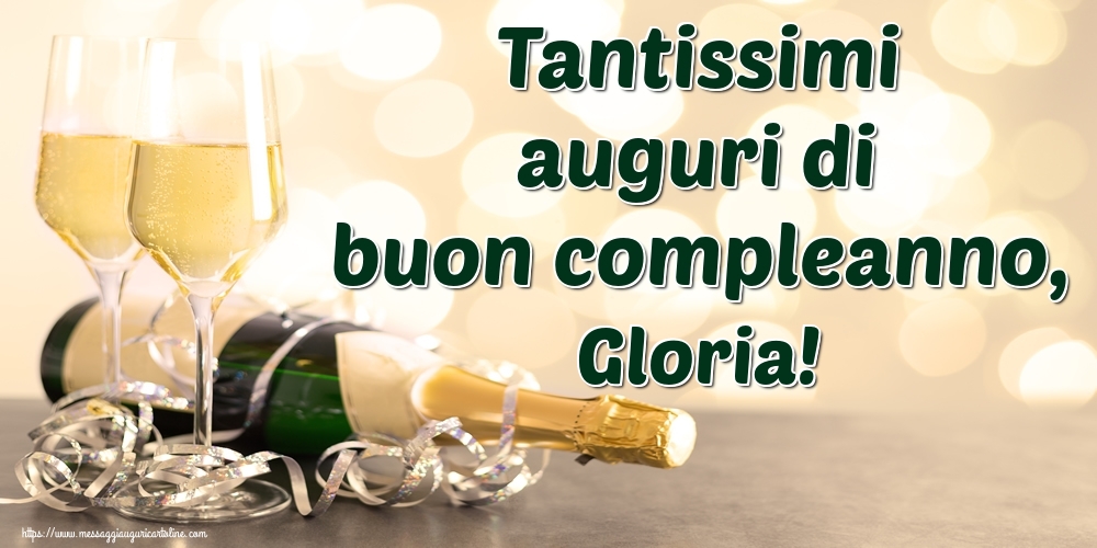 Cartoline di auguri - Champagne | Tantissimi auguri di buon compleanno, Gloria!