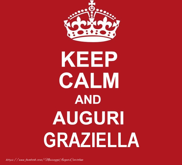 Cartoline di auguri - KEEP CALM AND AUGURI Graziella!