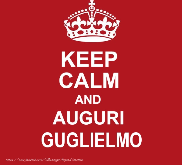 Cartoline di auguri - KEEP CALM AND AUGURI Guglielmo!