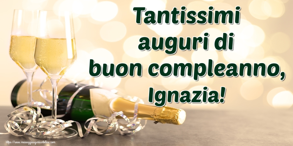 Cartoline di auguri - Champagne | Tantissimi auguri di buon compleanno, Ignazia!